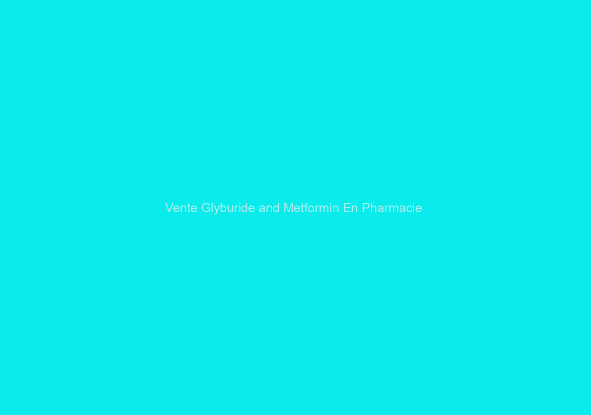 Vente Glyburide and Metformin En Pharmacie / Avec Prescription / Livraison express